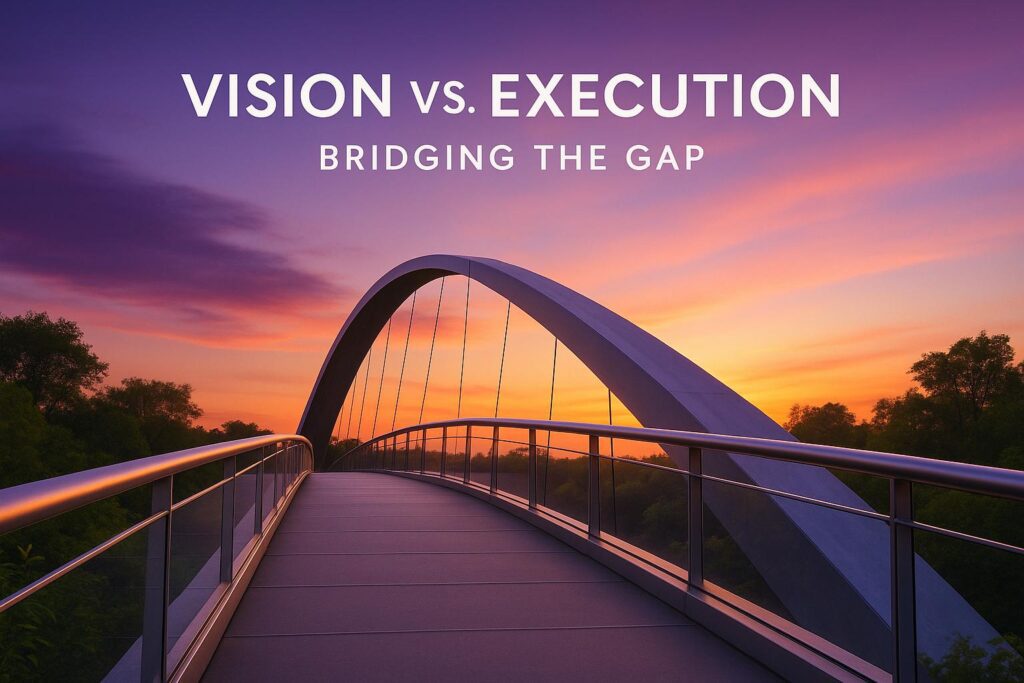 Vision vs. Execution: Bridging the Gap