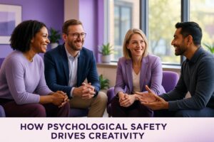 How Psychological Safety Drives Creativity